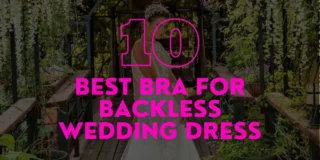 10 Best Bras for Backless Wedding Dresses: Support & Style