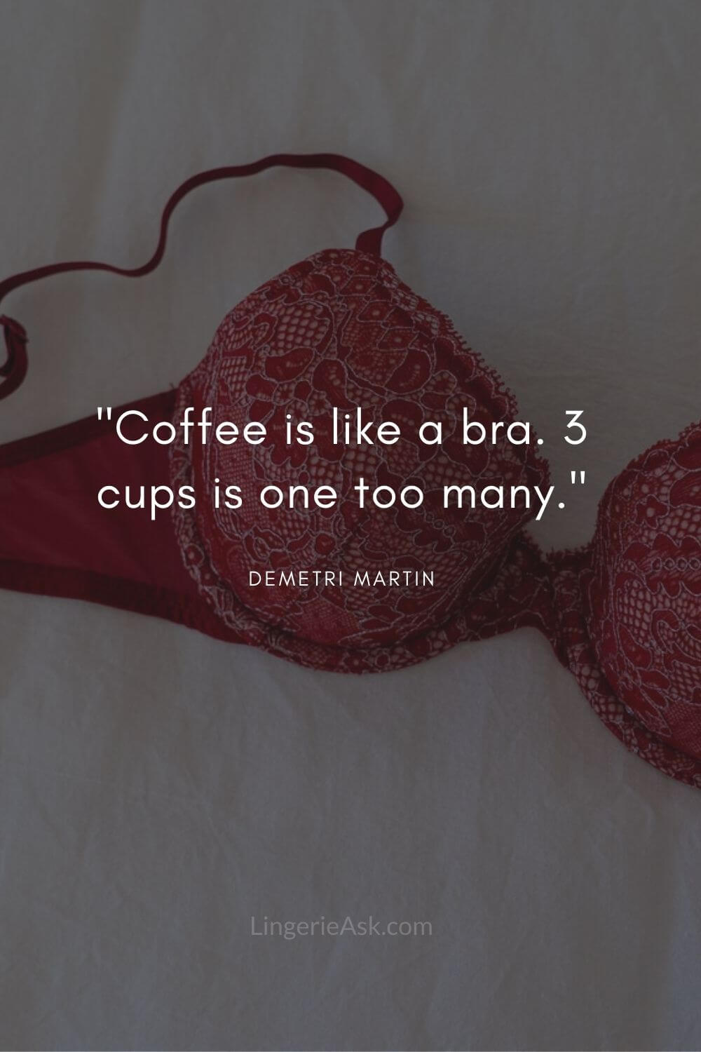 Coffee is like a bra. 3 cups is one too many