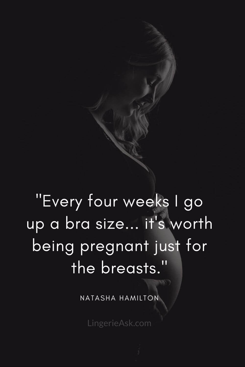 Every four weeks I go up a bra size... it's worth being pregnant just for the breasts.