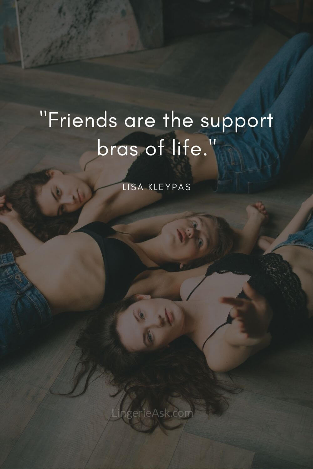 Friends are the support bras of life.