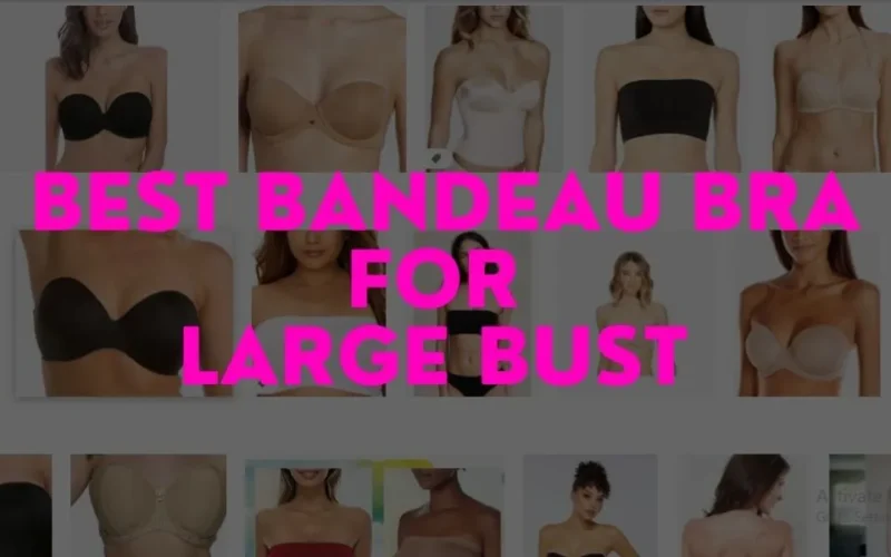 Best Bandeau Bra for Large Bust breast