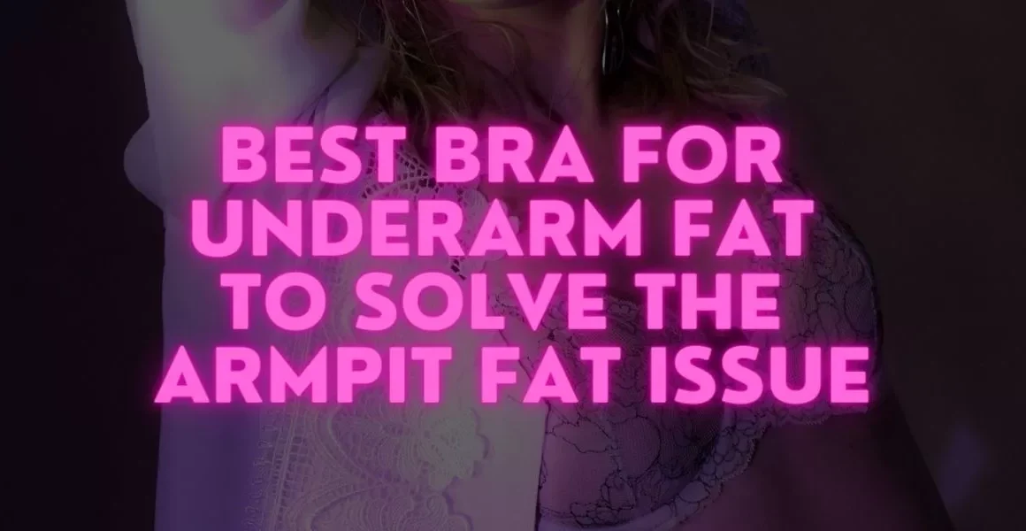 Best Bra For Underarm Fat to Solve the Armpit Fat Issue