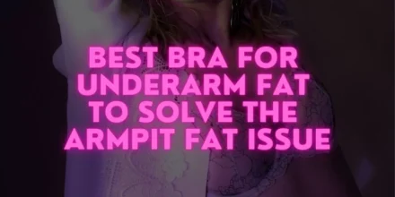 Best Bra For Underarm Fat to Solve the Armpit Fat Issue