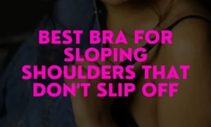 Best Bra for Sloping Shoulders