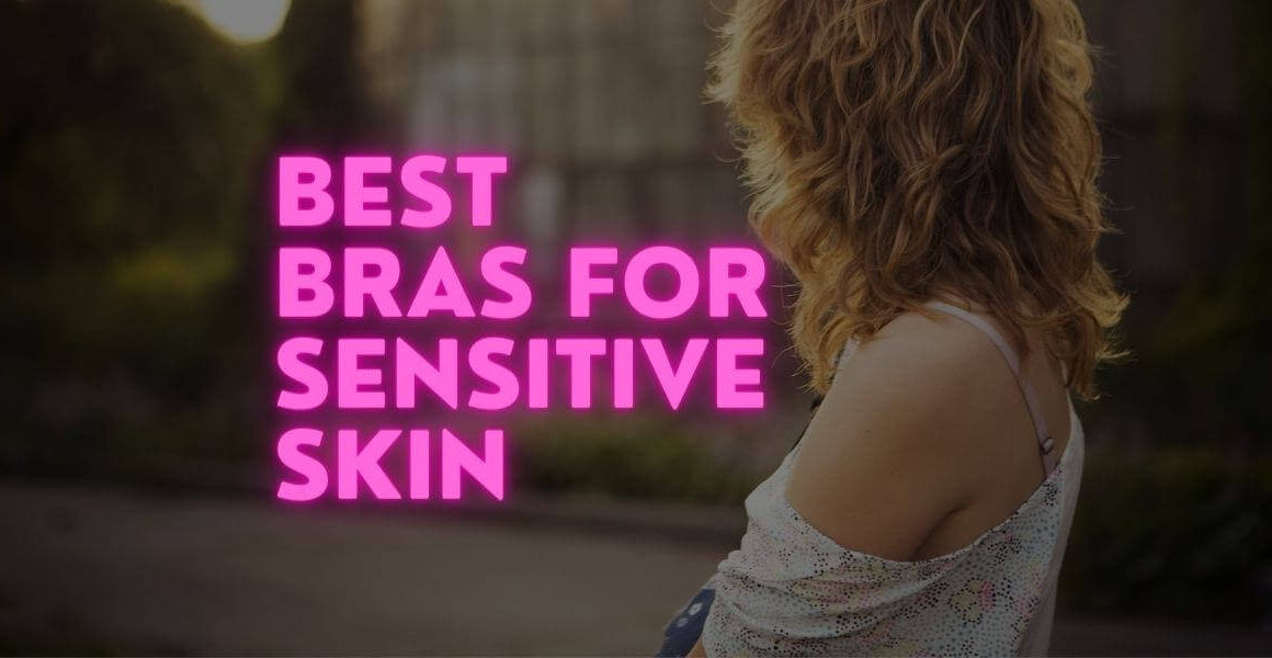 Best Bras for Sensitive Skin Hypoallergenic Allergy Free