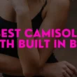 Best Camisole with Built in Bra (Shelf Bra Cami & Tank Tops)