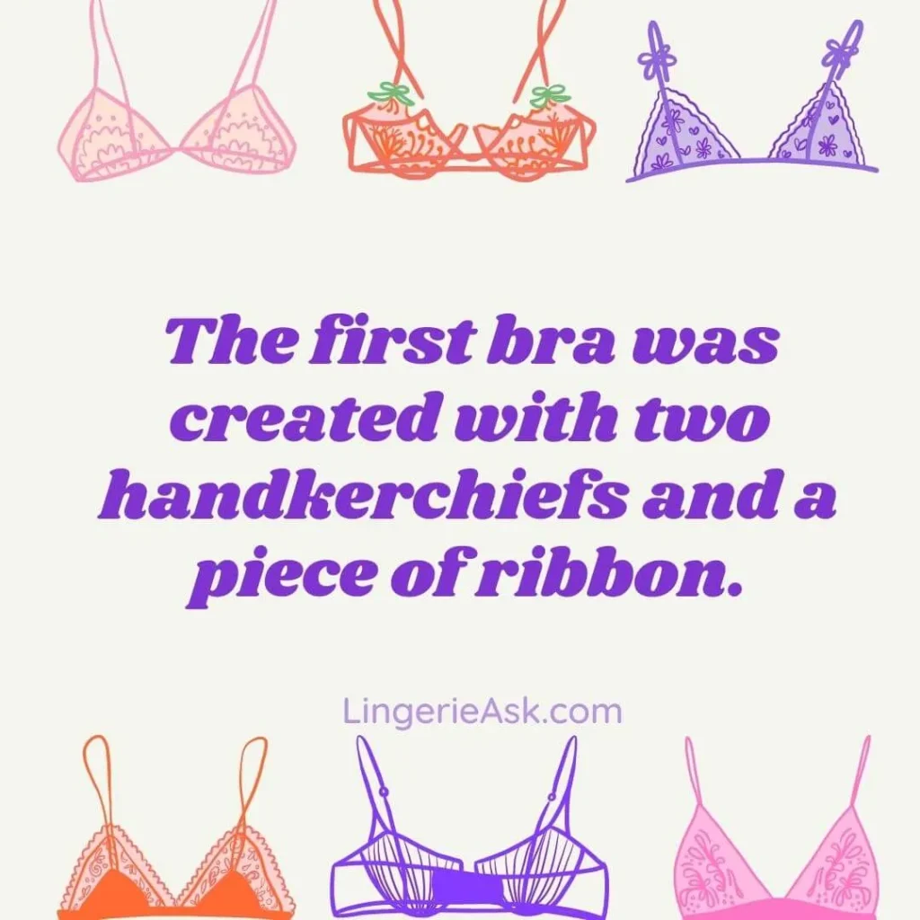 The first bra was created with two handkerchiefs and a piece of ribbon.