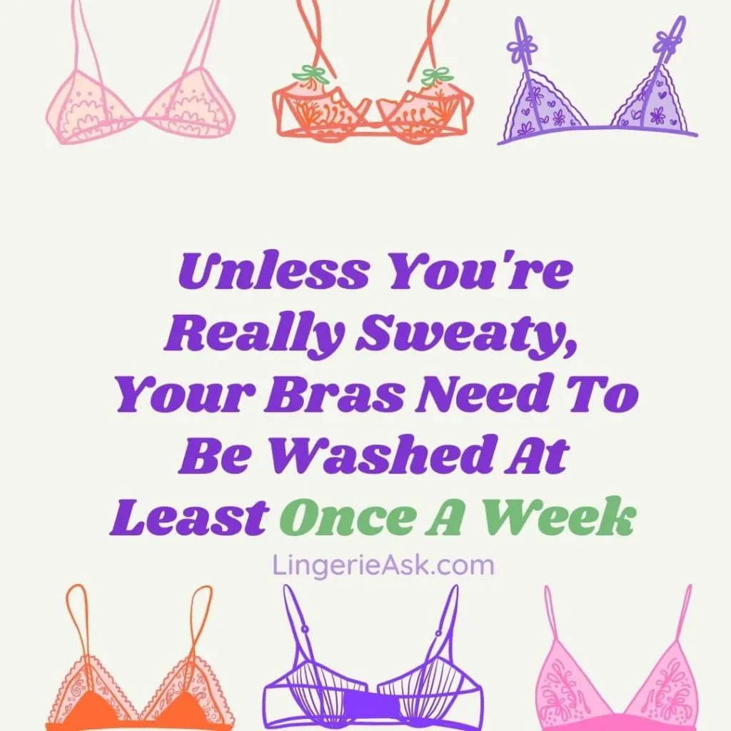 Unless You're Really Sweaty, Your Bras Need To Be Washed At Least Once A Week