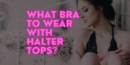 Best Bras to Wear with Halter Tops & Dresses
