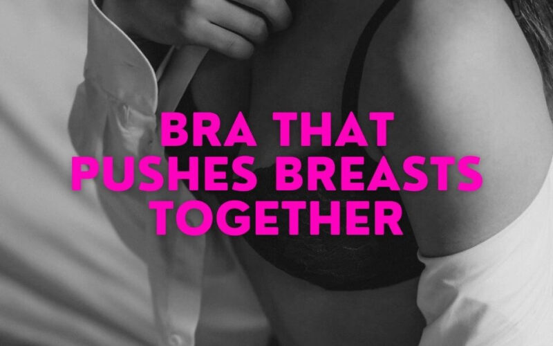 Bra That Pushes Breasts Together