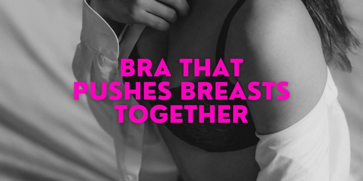 Bra That Pushes Breasts Together