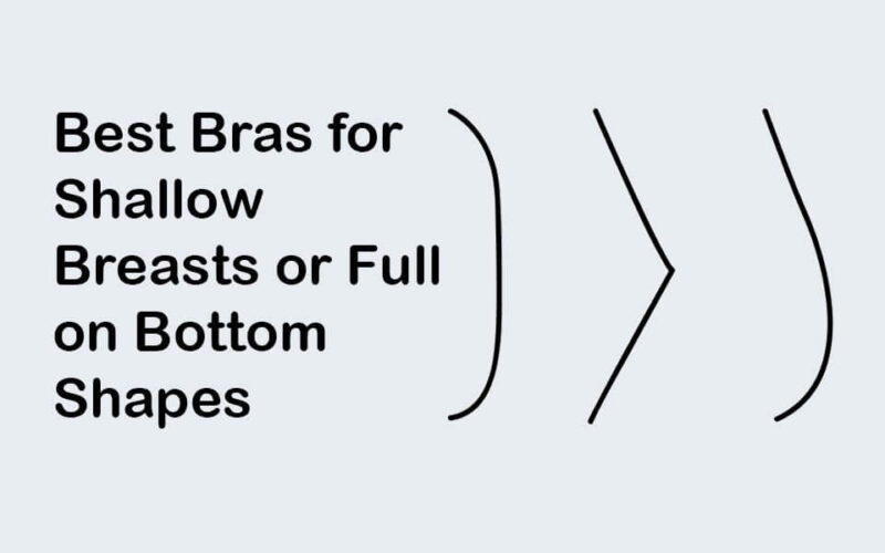 Best Bras for Shallow Breasts or Full on Bottom Shapes