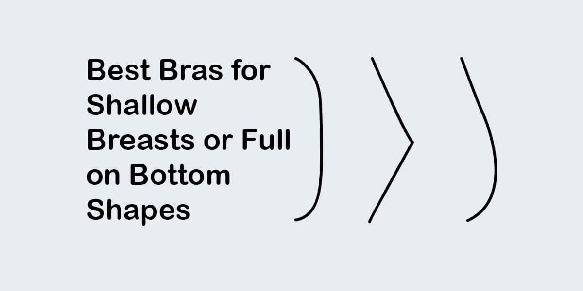 10 Best Bras for Shallow Breasts or Full on Bottom Shapes in 2022
