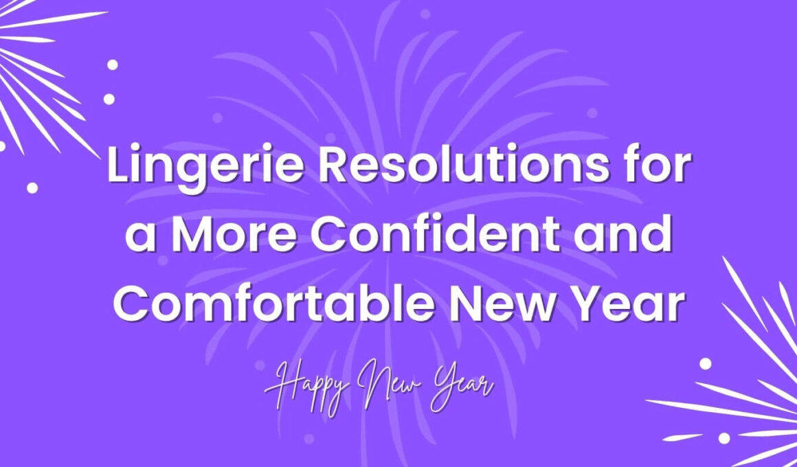 Lingerie Resolutions for a More Confident & Comfortable New Year