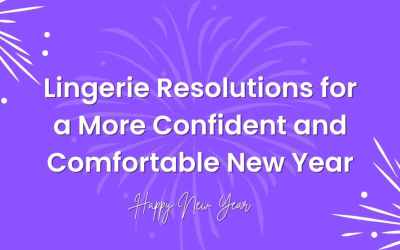 Lingerie Resolutions for a More Confident & Comfortable New Year