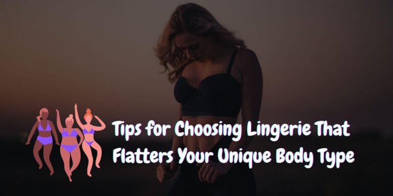 Finding the Perfect Lingerie for Your Body Type: A Comprehensive Guide