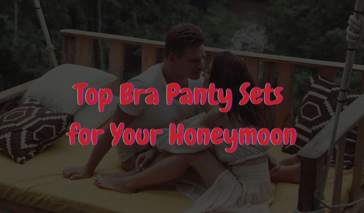 Top Bra Panty Sets for Your Honeymoon
