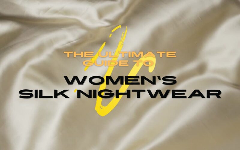 The Ultimate Guide to Women’s Silk Nightwear