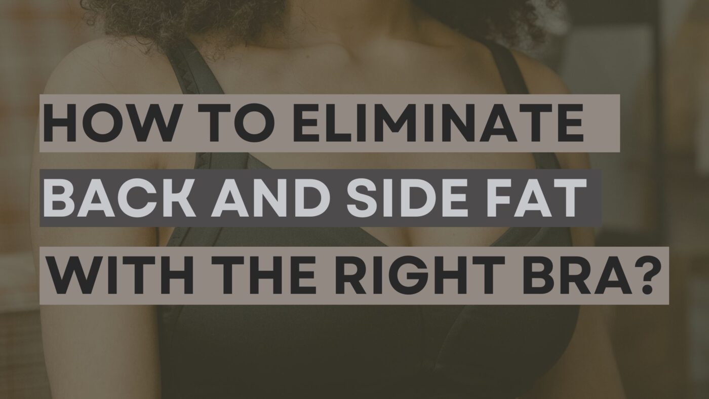 How to Eliminate Back and Side Fat with the Right Bra?
