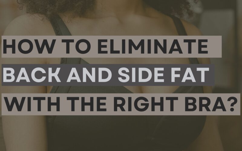 How to Eliminate Back and Side Fat with the Right Bra
